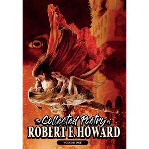 The Collected Poetry of Robert E. Howard, Volume 1 -- Robert E. Howard